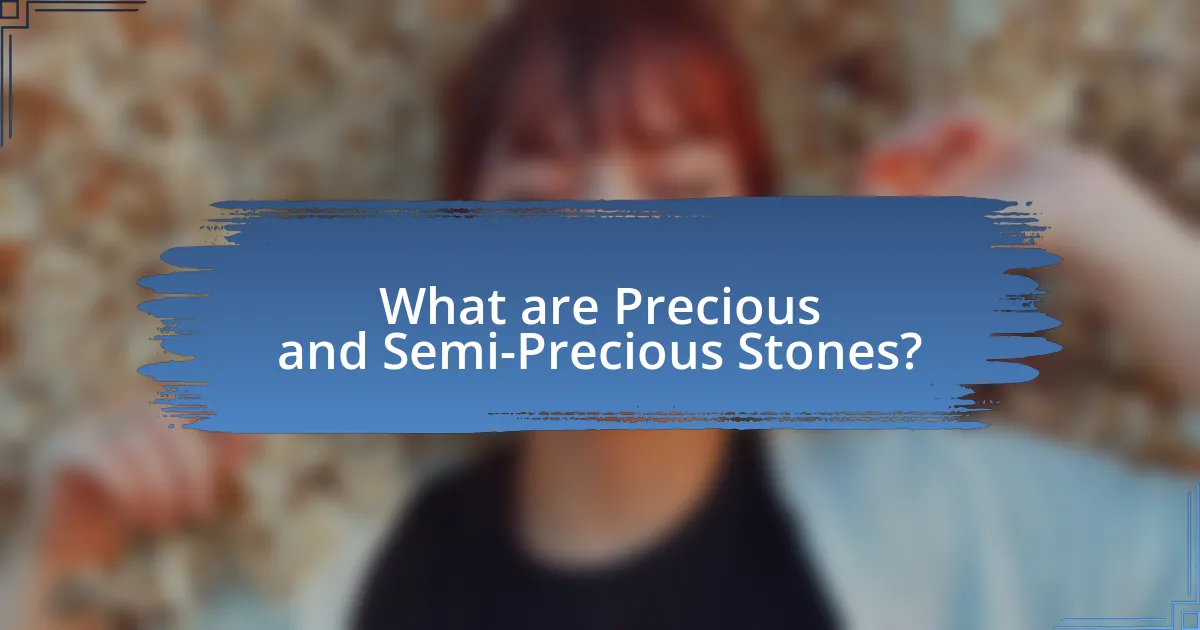 What are Precious and Semi-Precious Stones?