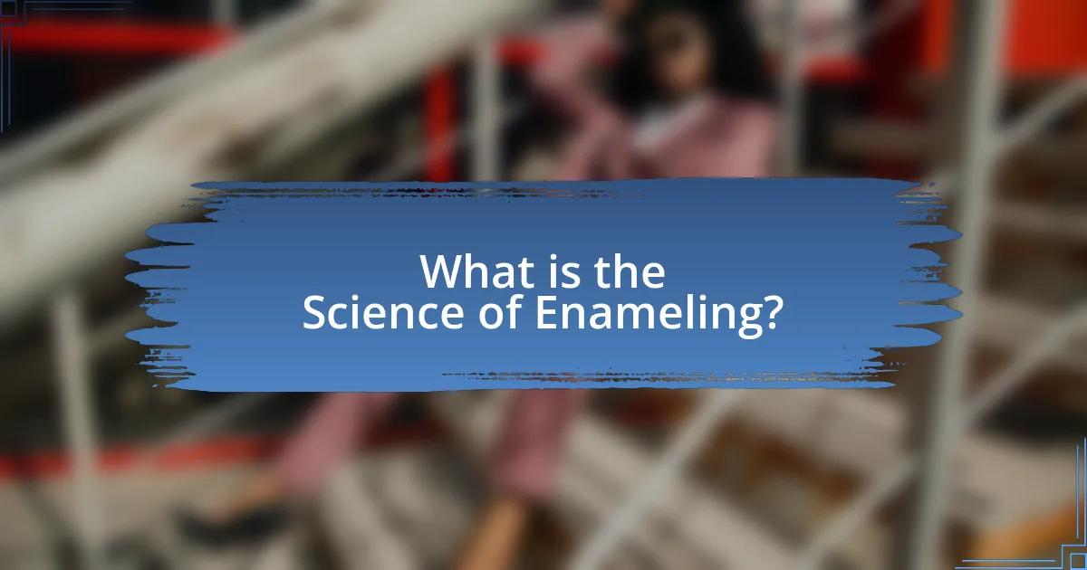What is the Science of Enameling?